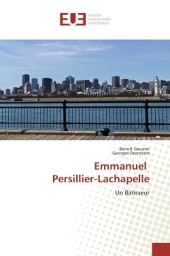 Benoît Gaumer - Emmanuel Persillier-Lachapelle - Un Batisseur.