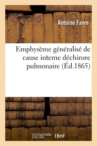 Antoine Favre - Emphysème généralisé de cause interne déchirure pulmonaire.