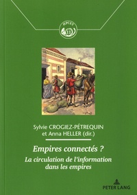 Sylvie Crogiez-Pétrequin et Anna Heller - Empires connectés ? - La circulation de l'information dans les empires.