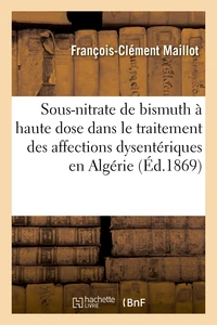 Emploi sous-nitrate de bismuth à haute dose dans traitement des affections dysentériques en Algérie