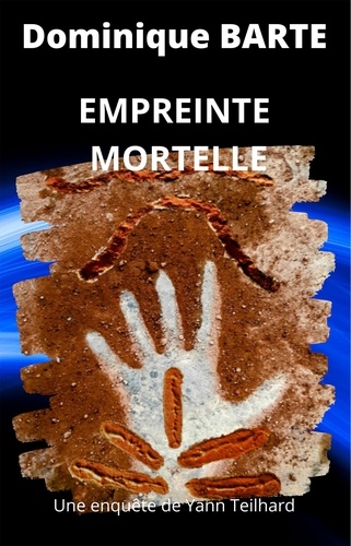 Dominique Barte - Empreinte mortelle - Une enquête de Yann Teilhard.