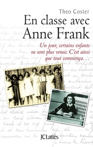 Théo de Coster - En classe avec Anne Frank - Un jour, certains enfants ne sont plus venus. C'est ainsi que tout commença....