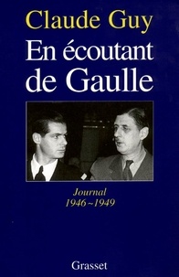 Claude Guy - En écoutant de Gaulle - Journal 1946-1949.
