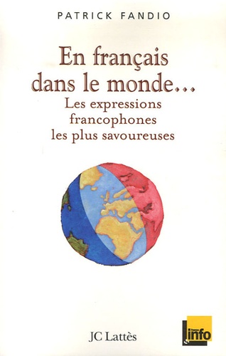 En Français dans le monde. Les expressions francophones les plus savoureuses