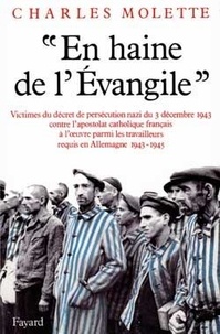 Charles Molette - "En haine de l'Évangile" - Victimes du décret de persécution nazi du 3 décembre 1943 contre l'apostolat catholique français à l'oeuvre parmi les travailleurs requis en Allemagne (1943-1945).