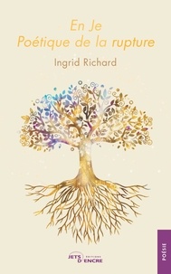 Ingrid Richard - En Je - Poétique de la rupture.