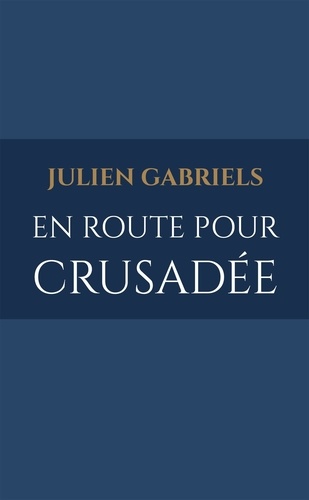 Julien Gabriels - En route pour Crusadée.