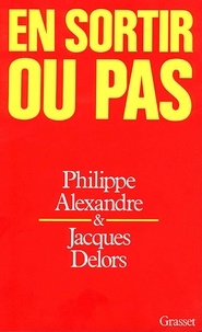 Jacques Delors et Philippe Alexandre - En sortir ou pas.