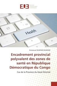 Mukendi emmanuel Mukendi - Encadrement provincial polyvalent des zones de santé en République Démocratique du Congo - Cas de la Province du Kasaï Oriental.