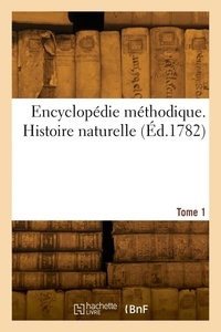  Anonyme - Encyclopédie méthodique. Histoire naturelle. Tome 1.