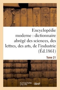 Ambroise Firmin-Didot - Encyclopédie moderne, dictionnaire abrégé des sciences, des lettres, des arts de l'industrie Tome 21.