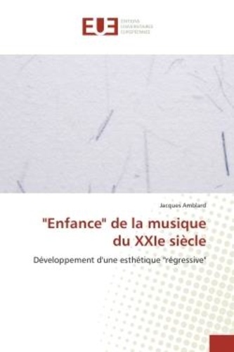 Jacques Amblard - Enfance de la musique du XXIe siècle - Developpement d'une esthetique "regressive".