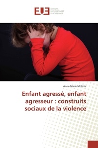 Anne-Marie Molinié - Enfant agressé, enfant agresseur : construits sociaux de la violence.