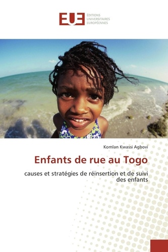 Komlan Kwassi Agbovi - Enfants de rue au Togo - Causes et stratégies de réinsertion et de suivi des enfants.