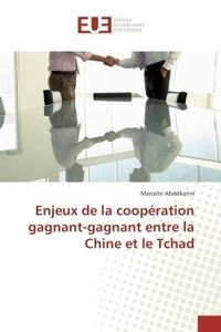 Marcelin Abdelkerim - Enjeux de la coopération gagnant-gagnant entre la Chine et le Tchad.