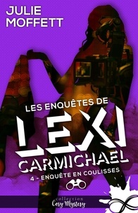 Julie Moffett - Les enquêtes de Lexi Carmichael 4 : Enquête en coulisses - Les enquêtes de Lexi Carmichael, T4.
