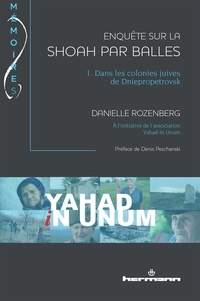 Danielle Rozenberg et  Yahad-in Unum - Enquête sur la Shoah par balles - Tome 1, Dans les colonies juives de Dniepropetrovsk.
