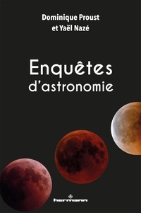 Dominique Proust et Yaël Nazé - Enquêtes d'astronomie.