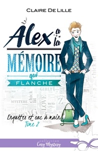 Claire Delille - Enquêtes et sac à main - Tome 2, Alex a la mémoire qui flanche.