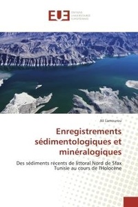 Ali Lamourou - Enregistrements sédimentologiques et minéralogiques - Des sédiments récents de littoral Nord de Sfax Tunisie au cours de l'Holocène.