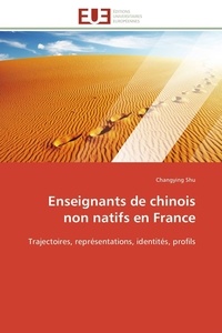 Changying Shu - Enseignants de chinois non natifs en France - Trajectoires, représentations, identités, profils.