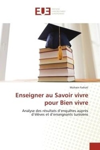 Mohsen Farhati - Enseigner au Savoir vivre pour Bien vivre - Analyse des résultats d'enquêtes auprès d'élèves et d'enseignants tunisiens.