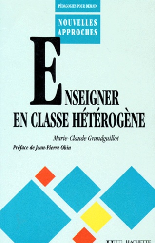 Marie-Claude Grandguillot - Enseigner en classe hétérogène.