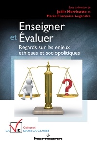 Joëlle Morrissette et Marie-Françoise Legendre - Enseigner et évaluer - Regards sur les enjeux éthiques et sociopolitiques.