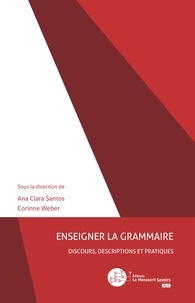 Anna Clara Santos et Corinne Weber - Enseigner la grammaire : discours, descriptions et pratiques.