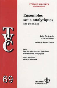 Zofia Denkowska et Jacek Stasica - Ensembles sous-analytiques à la polonaise - Avec Une introduction aux fonctions et ensembles analytiques.