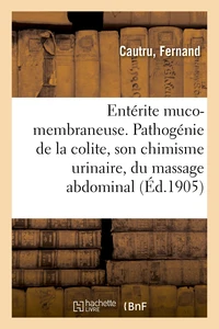 Entérite muco-membraneuse. Pathogénie de la colite, son chimisme urinaire