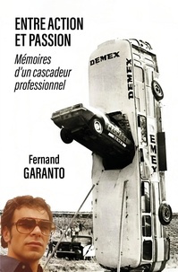 Fernand Garanto - Entre action et passion - Mémoires d'un cascadeur professionnel.
