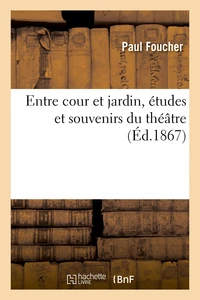 Entre cour et jardin, études et souvenirs du théâtre