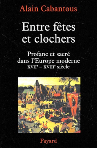 Entre fêtes et clochers. Profane et sacré dans l'Europe moderne XVIIème-XVIIIème siècle
