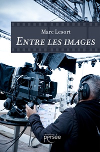 Marc Lesort - Entre les images.