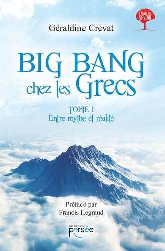 Géraldine Crevat - Entre mythe et réalité - Tome 1, Big Bang chez les Grecs.