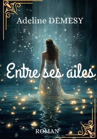 Adeline Demesy - Entre ses ailes.