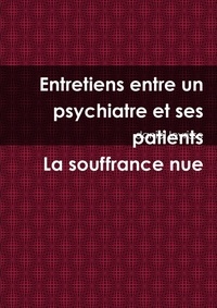 Daniel Leyrisse - Entretiens entre un psychiatre et ses patients La souffrance nue.