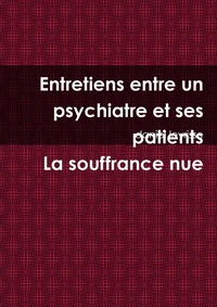 Entretiens entre un psychiatre et ses patients La souffrance nue