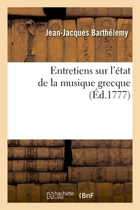 Jean-Jacques Barthélemy - Entretiens sur l'état de la musique grecque vers le milieu du IVe siècle avant l'ère vulgaire.