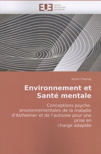 Kevin Charras - Environnement et santé mentale - Conceptions psycho-environnementales de la maladie d'Alzheimer et de l'autisme pour une prise en charge adaptée.
