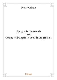 épargne & placements ou ce que les banques ne vous diront jamais !