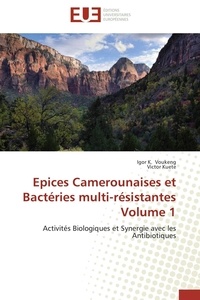 Igor k. Voukeng et Victor Kuete - Epices Camerounaises et Bactéries multi-résistantes Volume 1 - Activités Biologiques et Synergie avec les Antibiotiques.