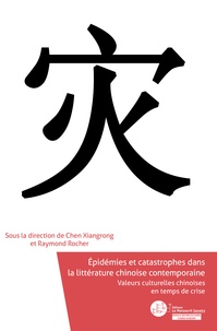 Xiangrong Chen et Raymond Rocher - Epidémies et catastrophes dans la littérature chinoise contemporaine - Valeurs culturelles chinoises en temps de crise.