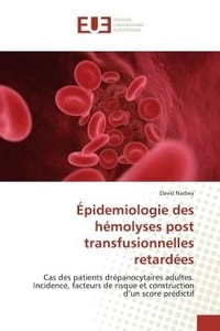 David Narbey - Épidemiologie des hémolyses post transfusionnelles retardées - Cas des patients drépanocytaires adultes. Incidence, facteurs de risque et construction.