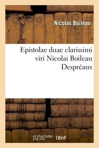 Nicolas Boileau - Epistolae duae clarissimi viri Nicolai Boileau Despréaux, e gallico idiomate in latinum conversae.
