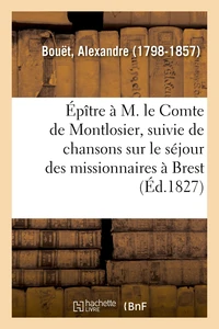 Épître à M. le Comte de Montlosier, suivie de chansons sur le séjour des missionnaires à Brest