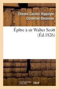 Étienne Casimir Hippolyte Cordellier-Delanoue - Épître à sir Walter Scott.
