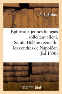  Hachette BNF - Épître aux jeunes français qui sollicitent l'honneur aller à Ste-Hélène recueillir cendres Napoléon.