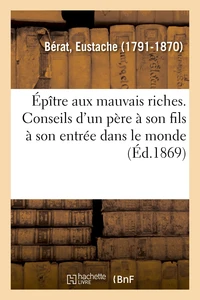 Épître aux mauvais riches. Conseils d'un père à son fils à son entrée dans le monde